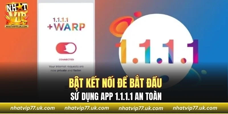 Bật kết nối để bắt đầu sử dụng app 1.1.1.1 an toàn