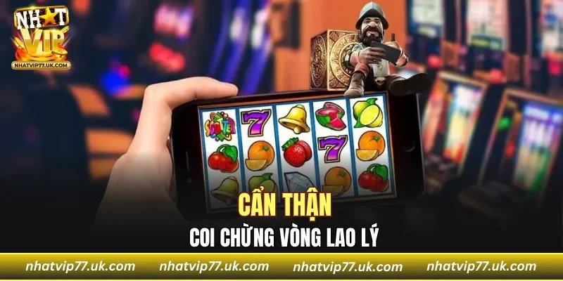Cẩn thận coi chừng vòng lao lý