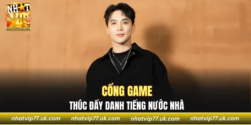Cổng game thúc đẩy danh tiếng nước nhà