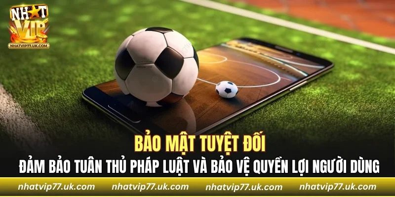 Đảm bảo tuân thủ pháp luật và bảo vệ quyền lợi người dùng