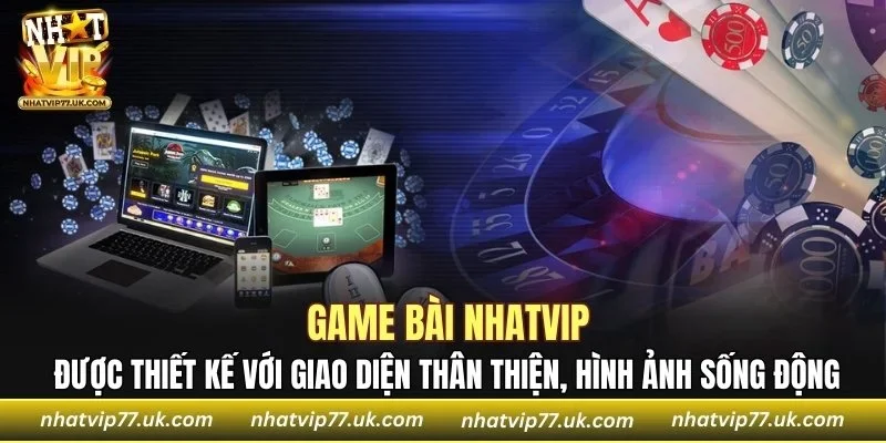 Game bài NHATVIP là sảnh chơi luôn giữ vị trí hàng đầu