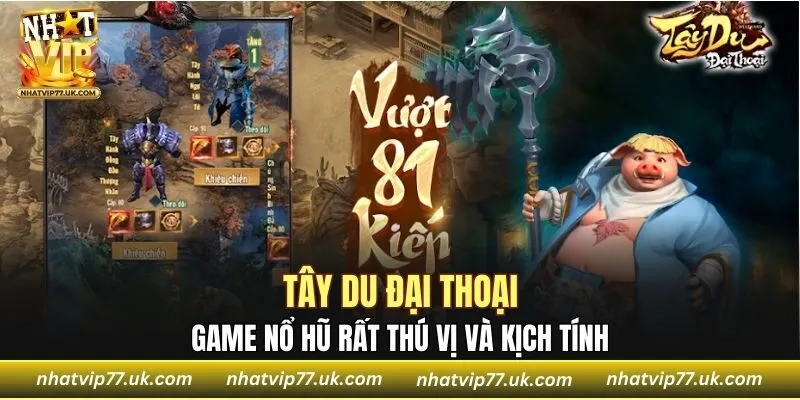 Game nổ hũ Tây Du Đại Thoại rất hấp dẫn
