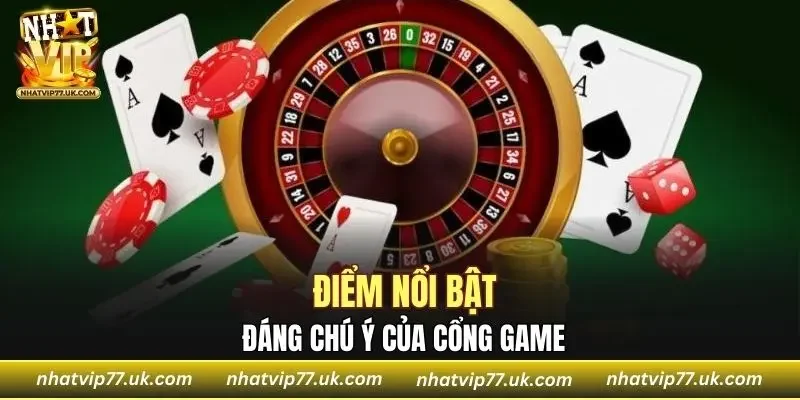 Giới thiệu những điểm nổi bật đáng chú ý của cổng game