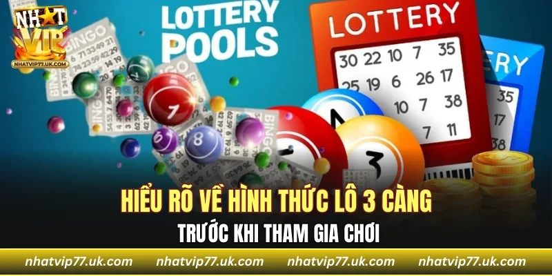 Hiểu rõ về hình thức lô 3 càng trước khi tham gia chơi