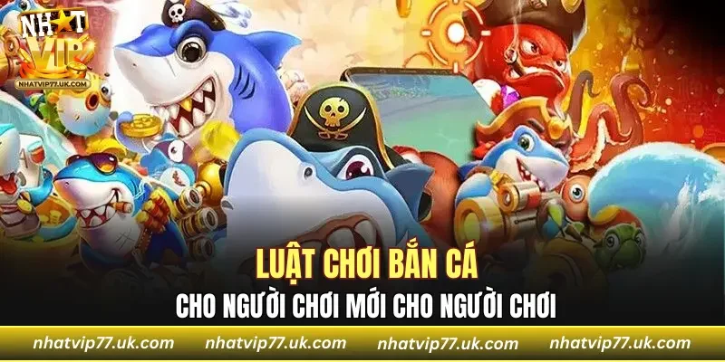 Luật chơi bắn cá cực kỳ đơn giản cho người chơi