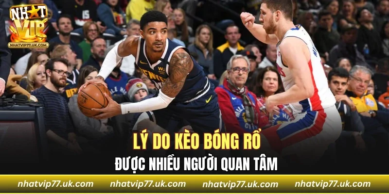 Lý do kèo bóng rổ được nhiều người quan tâm