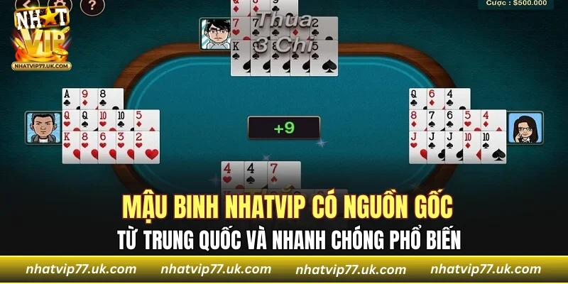 Mậu binh NHATVIP có nguồn gốc từ Trung Quốc và nhanh chóng phổ biến