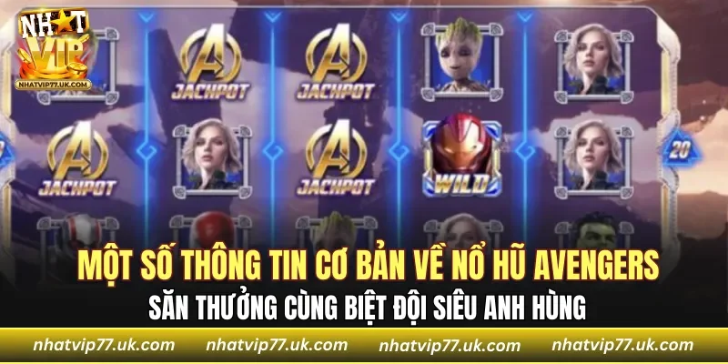Một số thông tin cơ bản về Nổ Hũ Avengers