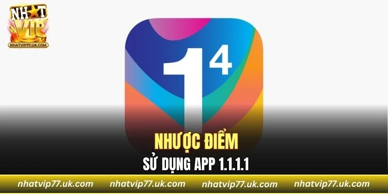 Nhược điểm sử dụng app 1.1.1.1 
