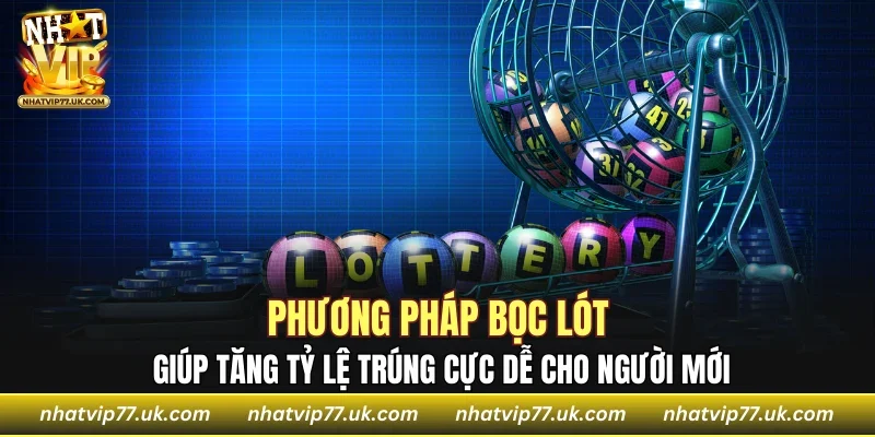 Phương pháp bọc lót giúp tăng tỷ lệ trúng cực dễ cho người mới
