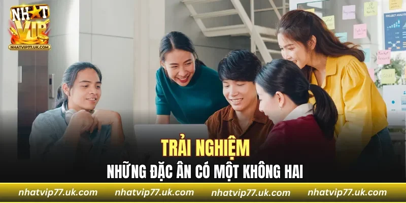 Trải nghiệm những đặc ân có một không hai