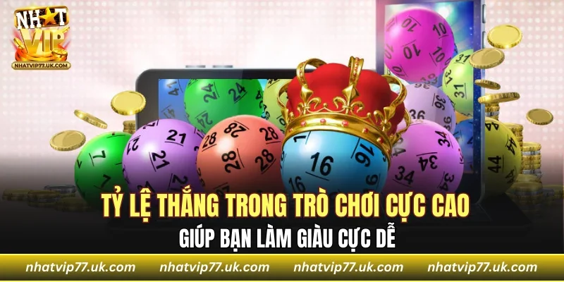 Tỷ lệ thắng trong trò chơi cực cao giúp bạn làm giàu cực dễ